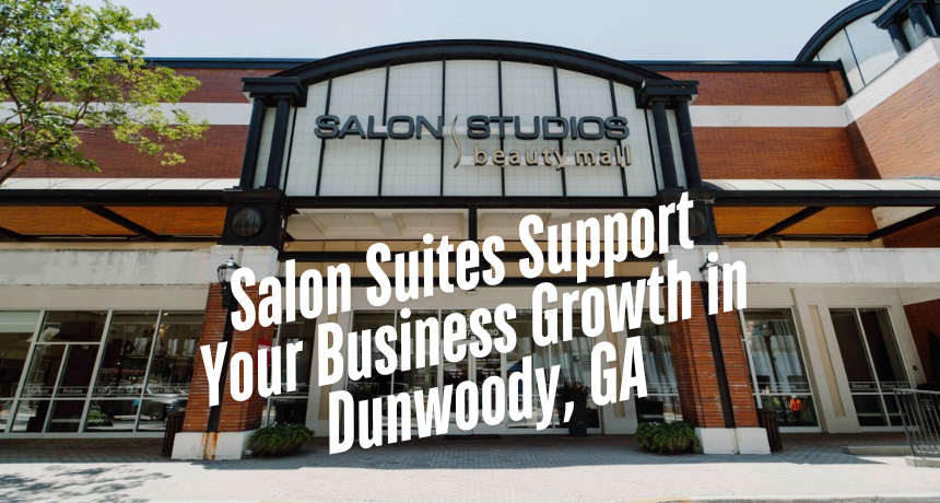 How Salon Suites Support Your Business Growth in Dunwoody, GA