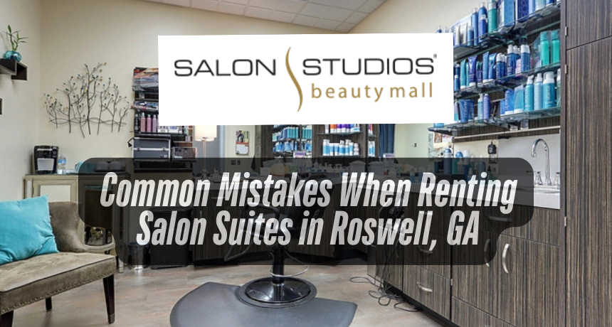 Common Mistakes When Renting Salon Suites in Roswell, GA
