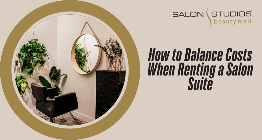 How to Balance Costs When Renting a Salon Suite