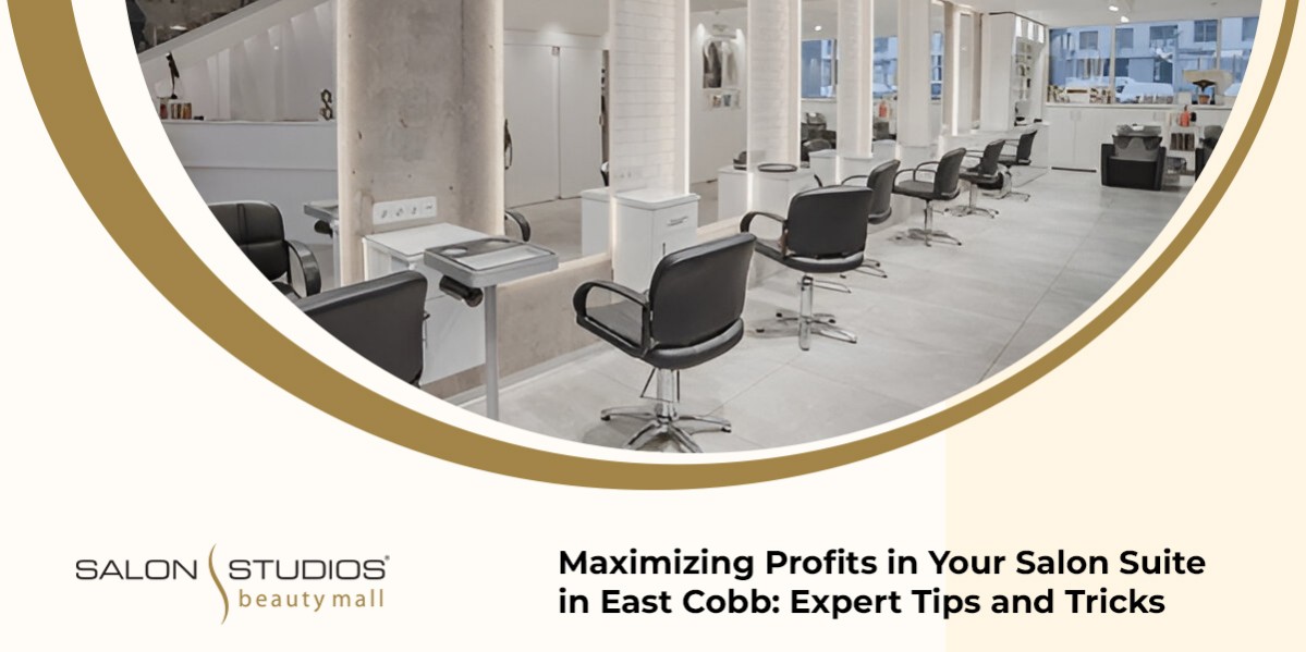 Maximizing Profits in Your Salon Suite in East Cobb: Expert Tips and Tricks