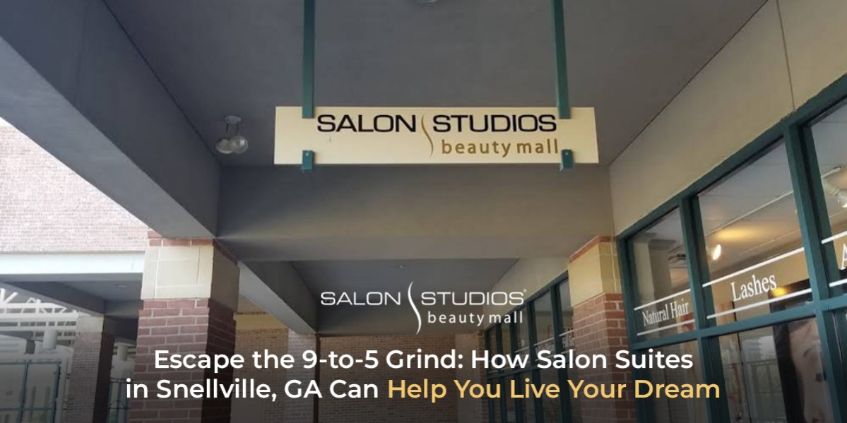 Escape the 9-to-5 Grind: How Salon Suites in Snellville, GA Can Help You Live Your Dream