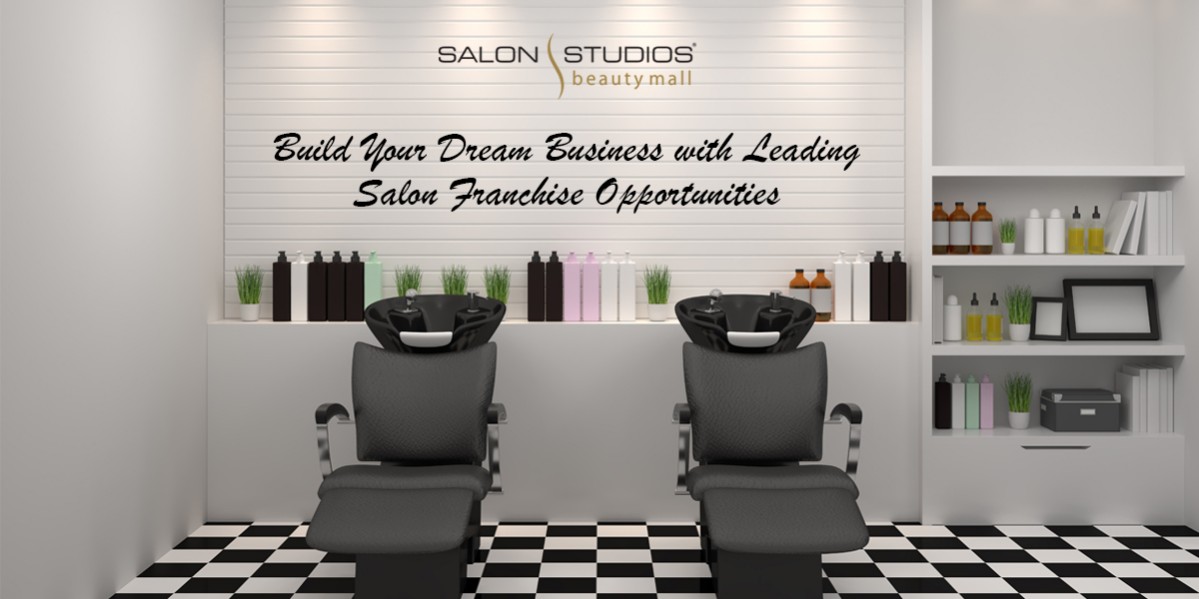 Build Your Dream Business with Leading Salon Franchise Opportunities