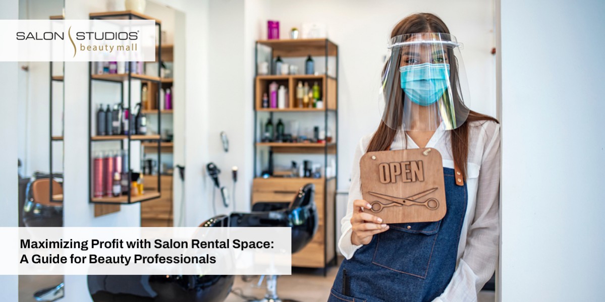 Maximizing Profit with Salon Rental Space: A Guide for Beauty Professionals