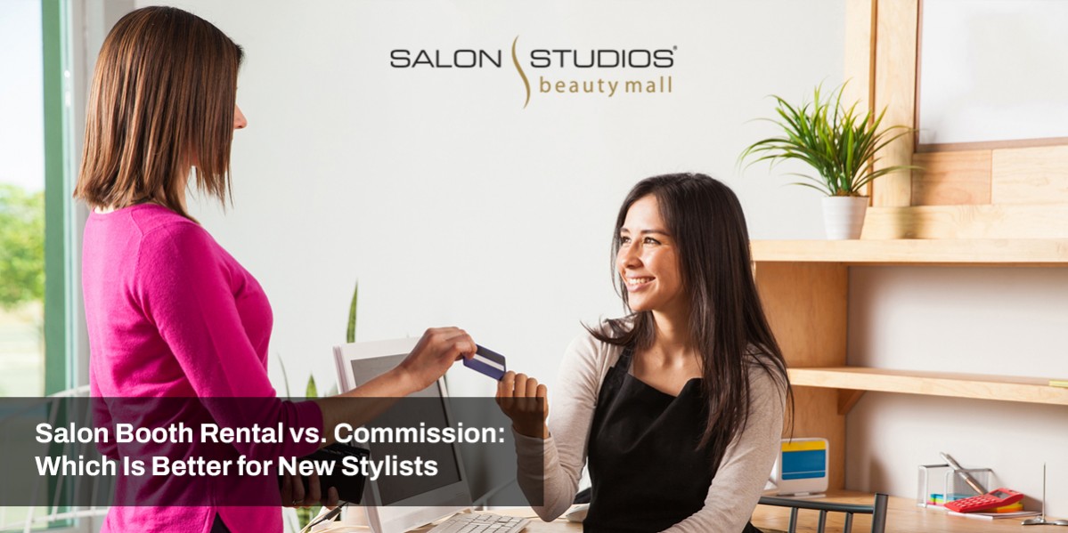 Salon Booth Rental vs. Commission: Which Is Better for New Stylists