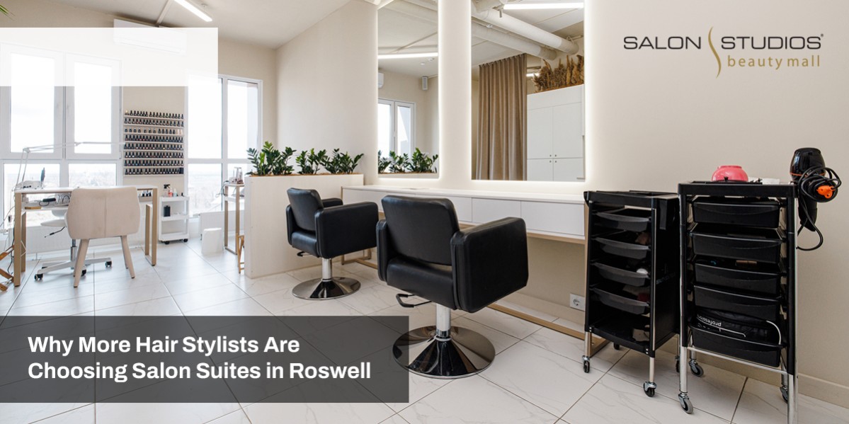 Why More Hair Stylists Are Choosing Salon Suites in Roswell